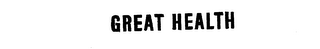 GREAT HEALTH trademark