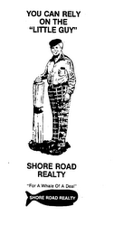 YOU CAN RELY ON THE "LITTLE GUY" SHORE ROAD REALTY trademark