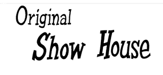ORIGINAL SHOW HOUSE trademark