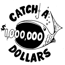 CATCH A $1,000,000 DOLLARS trademark