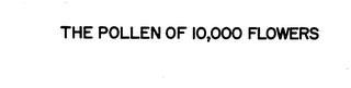 THE POLLEN OF 10,000 FLOWERS trademark