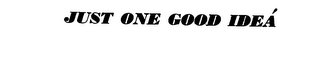 JUST ONE GOOD IDEA trademark