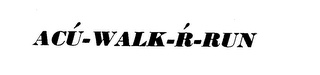 ACU-WALK-R-RUN trademark
