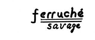 FERRUCHE SAVAGE