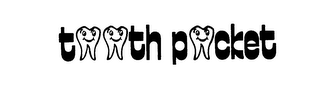 TOOTH POCKET trademark