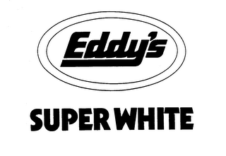 EDDY'S SUPER WHITE trademark