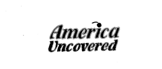 AMERICA UNCOVERED trademark