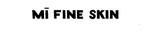 MI FINE SKIN trademark