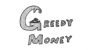 GREEDY MONEY trademark