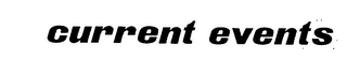 CURRENT EVENTS trademark