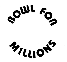 BOWL FOR MILLIONS