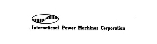 INTERNATIONAL POWER MACHINES CORPORATION