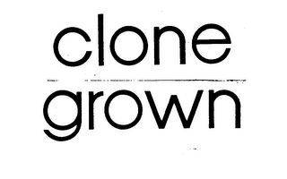 CLONE GROWN