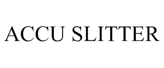 ACCU SLITTER trademark