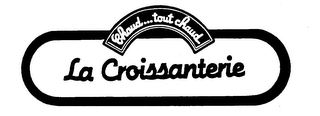 LA CROISSANTERIE CHAUD...TOUT CHAUD