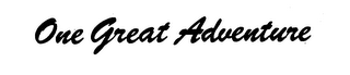 ONE GREAT ADVENTURE trademark