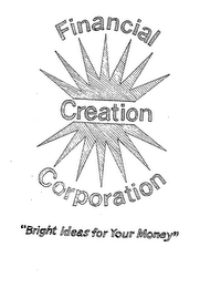 FINANCIAL CREATION CORPORATION &quot;BRIGHT IDEAS FOR YOUR MONEY&quot; trademark