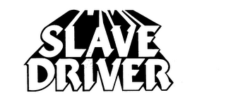 SLAVE DRIVER trademark
