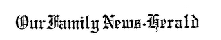 OUR FAMILY NEWS-HERALD trademark
