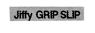 JIFFY GRIP SLIP