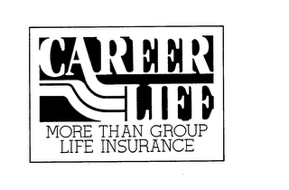 CAREER LIFE MORE THAN GROUP LIFE INSURANCE