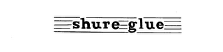 SHURE GLUE trademark