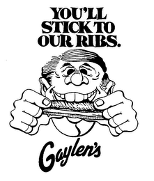 YOU'LL STICK TO OUR RIBS. GAYLEN'S