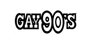 GAY 90'S trademark
