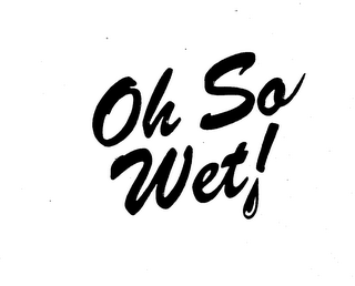 OH SO WET! trademark