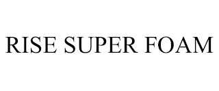 RISE SUPER FOAM trademark