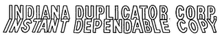 INDIANA DUPLICATOR CORP. INSTANT DEPENDABLE COPY