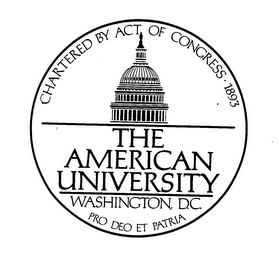 CHARTERED BY ACT OF CONGRESS 1893 THE AMERICAN UNIVERSITY WASHINGTON, D.C. PRO DEO ET PATRIA