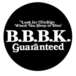 "LOOK FOR THIS SIGN WHERE YOU SLEEP OR DINE" B.B.B.K. GUARANTEED