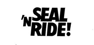 SEAL 'N RIDE! trademark