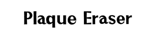 PLAQUE ERASER trademark