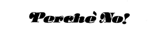 PERCHE NO! trademark