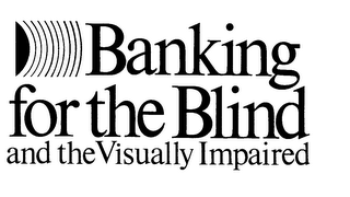 BANKING FOR THE BLIND AND THE VISUALLY IMPAIRED