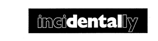 INCIDENTALLY trademark