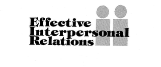 EFFECTIVE INTERPERSONAL RELATIONS