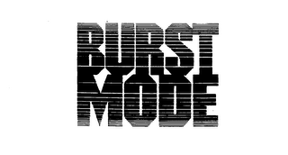 BURST MODE