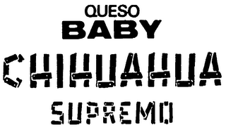 QUESO BABY CHIHUAHUA SUPREMO (PLUS OTHERNOTATIONS)