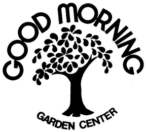 GOOD MORNING GARDEN CENTER