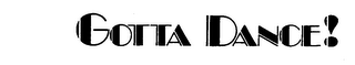 GOTTA DANCE! trademark