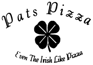 PATS PIZZA EVEN THE IRISH LIKE PIZZA