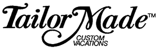 TAILOR MADE CUSTOM VACATIONS