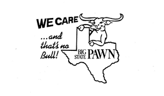 WE CARE ...AND THATS NO BULL ! BIG STATE PAWN