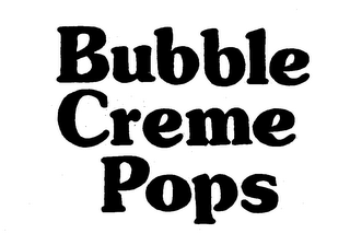 BUBBLE CREME POPS trademark
