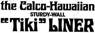 THE CALCO HAWAIIAN STURDY-WALL "TIKI" LINER