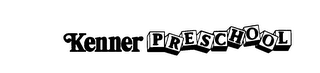 KENNER PRESCHOOL trademark