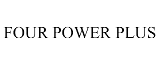 FOUR POWER PLUS trademark